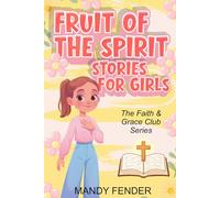 Fruit of the Spirit Stories for Girls: Inspiring Christian Stories and Devotions for Girls, Building Godly Character and Confidence - Faith & Grace Club Series