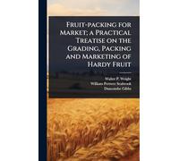 Fruit-packing for Market; a Practical Treatise on the Grading, Packing and Marketing of Hardy Fruit