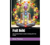 Fruit Reiki: The Complete Master’s Guide to Healing with Fruit Energy