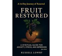 Fruit Restored: A Spiritual Guide for Anxiety, Stress, and Depression. John 10:10
