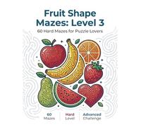Fruit Shape Mazes: Level 3: 60 Hard Mazes for Puzzle Lovers (Smart Mind Mazes Series)