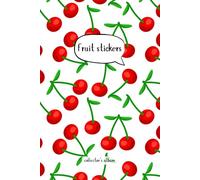 Fruit Sticker Album for 795 Stickers (cherry): Become a Collector, Store, Organize and Catalog Your Collection in this Holder