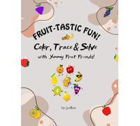 FRUIT-TASTIC FUN! Color, Trace & Solve Color, Trace & Solve with Yummy Fruit Friends!: A Fun-Filled Activity Book for Ages 3-6