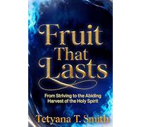 Fruit That Lasts: From Striving to the Abiding Harvest of the Holy Spirit