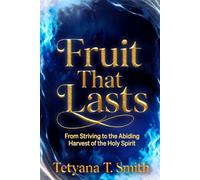 Fruit That Lasts: From Striving to the Abiding Harvest of the Holy Spirit