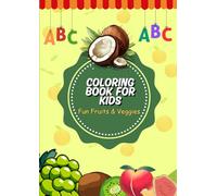 "Fruit & Vegetable Coloring Book for Kids Ages 3-6: Learn the Alphabet, Color Fun Fruits & Veggies, and Spark Creativity!"