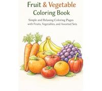 Fruit & Vegetable Coloring Book: Simple and Relaxing Coloring Pages with Fruits, Vegetables, and Assorted Sets