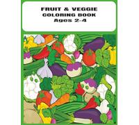 Fruit & Veggie Coloring Book for Kids Ages 2-4:: Fun Easy And Simple Coloring Pages Featuring Apples, Bananas, Carrots & More. Encourages Learning ... Perfect Gift | 8.5X11 inches | 51 Pages