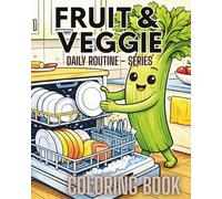Fruit & Veggie Daily Routine Coloring Book: Cute At-Home Activities with Funny Fruits and Vegetables for Kids Ages 2-6 (Fruit & Veggie Friends Series)