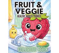 Fruit & Veggie Healthy Habits Coloring Book: Fun Hygiene, Health and Daily Routines with Funny Fruits and Vegetables for Kids Ages 3-6 (Fruit & Veggie Friends Series)