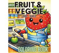 Fruit & Veggie Jobs Coloring Book: Cute Community Helper Jobs with Funny Fruits and Vegetables for Kids Ages 2-6 (Fruit & Veggie Friends Series)