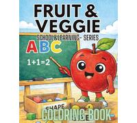Fruit & Veggie School & Learning Coloring Book: Letters, Numbers and Early Learning with Funny Fruits and Vegetables for Kids Ages 3-7 (Fruit & Veggie Friends Series)