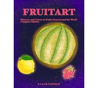 Fruitart: Discover and Colour 70 Fruits from Around the World (Complete Edition): 3