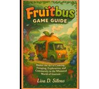 Fruitbus Game Guide: Master the Art of Cooking, Foraging, Exploration, and Community in the Whimsical World of Gustum