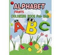 Fruitful ABCs: A Colorful Journey Through the Alphabet: Learn Your ABCs While Coloring Juicy Fruits!