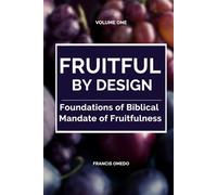 Fruitful by Design: Foundations of the Biblical Mandate of Fruitfulness