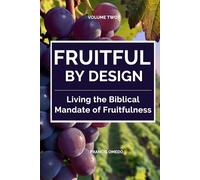 Fruitful by Design - Volume 2: Living the Biblical Mandate of Fruitfulness