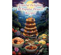 Fruitful Delights: 92 Popular Dessert Recipes