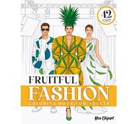 Fruitful Fashion Coloring book: 42 Stylish Fruit-Inspired Fashion Designs of Women and Men for Relaxation, Creativity, and Stress Relief for Seniors, Teens, and Girls, Format (8.5x11").