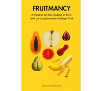 Fruitmancy: A treatise on the reading of love and carnal pleasures through fruit