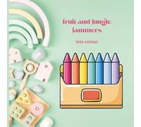 FRUITS AND JUNGLE JAMMERS: lets colour