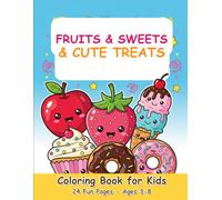 Fruits and Sweets Coloring Book for Kids: 24 Fun Pages of Cute Apples, Strawberries, Cupcakes, Donuts, and Sweet Treats for Ages 3-8