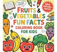 FRUITS AND VEGETABLE FUN FACT COLORING BOOK FOR KIDS: EDUCATIONAL COLORING BOOK FOR KIDS