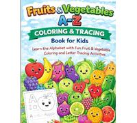 Fruits and vegetables A-Z Coloring & Tracing Book for Kids: Learn the Alphabet with Fun Fruits & Vegetables Coloring & Letter Tracing Activities (Kids fun and activity)