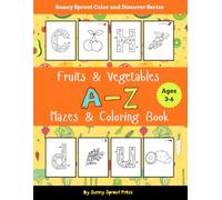 Fruits and Vegetables A-Z Mazes and Coloring Book for Children Ages 3+: Fun Uppercase and Lowercase Letter Mazes with Fruits & Vegetables Coloring ... (Sunny Sprout Color and Discover Series)