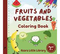 Fruits and Vegetables Alphabet Coloring Book for Kids Ages 3+: A to Z Cute Fruits and Vegetables, ABC Learning, Letter Recognition, and Easy Coloring Pages for Toddlers and Preschoolers