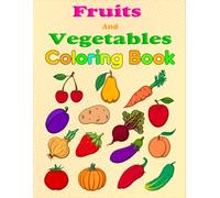 Fruits And Vegetables Coloring Book: A Creative and Educational Coloring Book for Kids Ages 4-8 to Learn and Explore Healthy Foods ("Learning English through coloring for the little ones.")