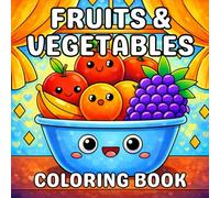 Fruits and Vegetables Coloring Book: A Delightful Collection of Fresh Fruits and Healthy Vegetables to Color - Perfect for Relaxation, Mindfulness, and Learning