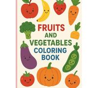 FRUITS AND VEGETABLES COLORING BOOK: A FUN AND HEALTHY WAY TO LEARN COLORES AND NATURE'S GIFTS
