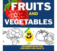 FRUITS AND VEGETABLES:COLORING BOOK FOR CHILDREN AND ADULTS: SUBTLE AND EASY ILLUSTRATIONS. FOR RELAXATION, STRESS RELIEF, OR SPENDING TIME WITH LOVED ONES.