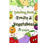 Fruits and Vegetables Coloring Book for Kids Ages 2-5: Simple & Fun Pictures of Healthy Foods in a 6x9 Size - Perfect for Toddlers, Preschoolers, and Beginners