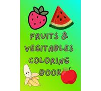 Fruits and Vegetables Coloring Book for Kids Ages 3-6 Fun and Easy Coloring Pages for Preschool and Kindergarten: Cute and Simple Fruit & Vegetable ... Improve Creativity, Focus and Motor Skills
