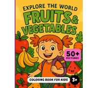 FRUITS AND VEGETABLES COLORING BOOK FOR KIDS AGES 3-7: Learn Healthy Eating and Nature with Fun and Simple Illustrations | Preschool Activity Book (EXPLORE THE WORLD)