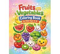 Fruits and Vegetables Coloring Book for Kids Ages 3-8: Fun and Easy Coloring Pages for Toddlers, Preschoolers, Boys and Girls