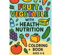 Fruits and Vegetables Coloring Book for Kids Ages 4-8 - Learn Healthy Nutrition Through Fun