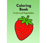 Fruits and Vegetables Coloring Book for Kids: Big and Easy Bold-Line Designs for Toddlers and Preschoolers • Fun Educational Pages with Simple Fruits and Veggies to Color