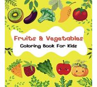 Fruits and Vegetables Coloring Book For Kids: Bold and Easy with Watermelon, Pumpkin, Grape, Spinach and Much More ,Educational Coloring Pages with Fruits and Vegetables