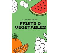 Fruits and Vegetables - Coloring Book for kids: Draw and learn vocabulary