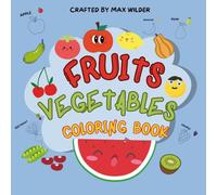 Fruits and Vegetables Coloring Book for Kids: Fun & Easy Coloring Pages to Learn Healthy Fruits and Veggies | Big Simple Designs for Toddlers, Preschool & Kindergarten (Ages 3-6)