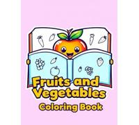Fruits and Vegetables Coloring Book: Funny, Cute and Adorable Fruits & Vegetables Illustrations for Kids - Creative Coloring Pages