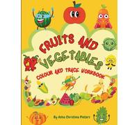 Fruits and Vegetables Colour and Trace Workbook: Colour, Trace and Discover Delicious Fruits and Vegetables
