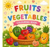 Fruits and Vegetables Colouring Book for Kids: Fun and Easy Colouring Pages for Toddlers and Kids Ages 2-8 | Bold Simple Designs| Perfect Gift for Early Learners