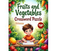 Fruits and Vegetables Crossword Puzzle Book: Fun and Educational Food Word Puzzles with Pictures | Easy Brain Games to Boost Vocabulary, Spelling and Thinking Skills for Kids Ages 6-10