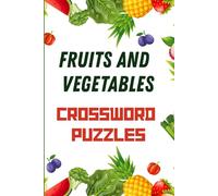 Fruits and Vegetables Crossword Puzzles: Fun, Learning & Healthy Living in One | 60 exciting crossword puzzles with solutions | Perfect for All Ages