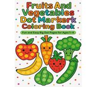 Fruits And Vegetables Dot Marker Coloring Book for Toddlers: Fun and Easy Dot-the-Fruit And Dot-the-Veggie Coloring Pages with Big Dots and Colorable ... Activity Book for Toddlers Ages 1-4