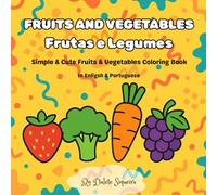 Fruits and Vegetables - Frutas e Legumes: Simple & Cute Fruits and Vegetables Coloring Book in English & Portuguese